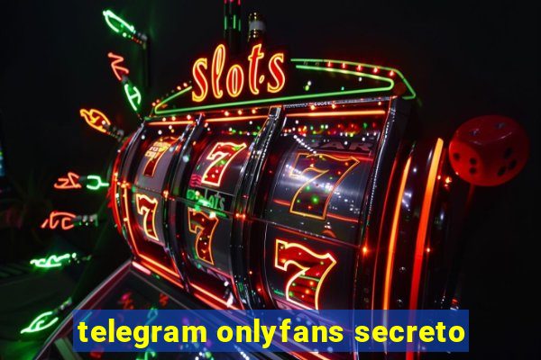 telegram onlyfans secreto